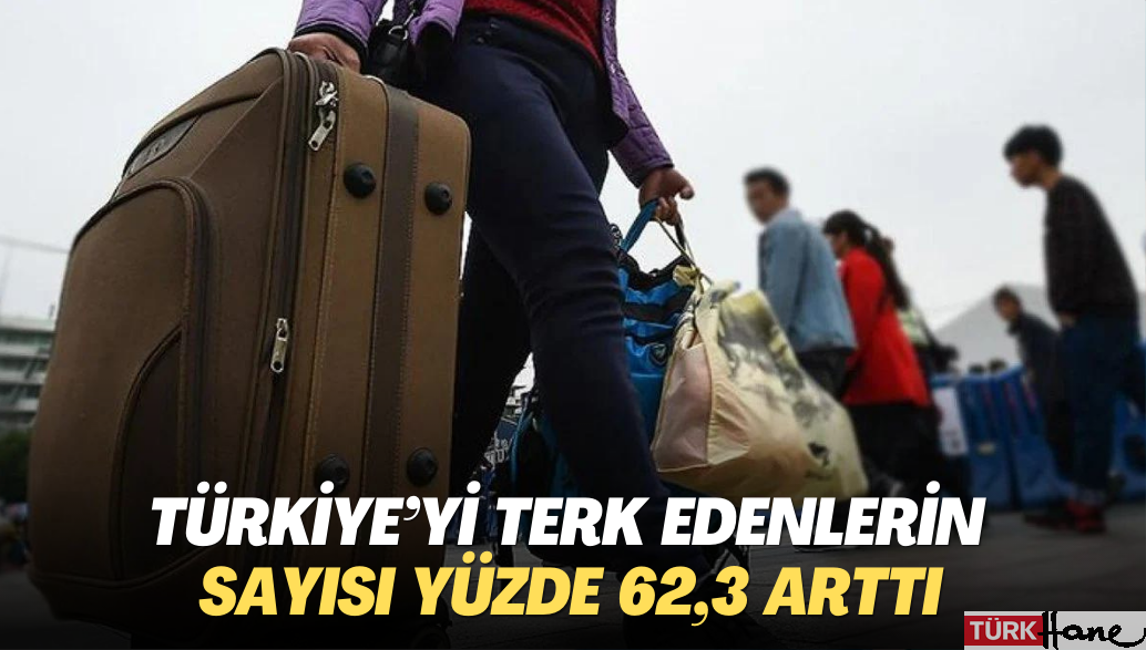 Türkiye’yi terk edenlerin sayısı yüzde 62,3 arttı; 466 binden fazla kişi başka ülkelere gitti