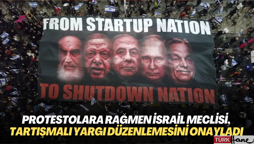 Protestolara rağmen İsrail meclisi, tartışmalı yargı düzenlemesini onayladı