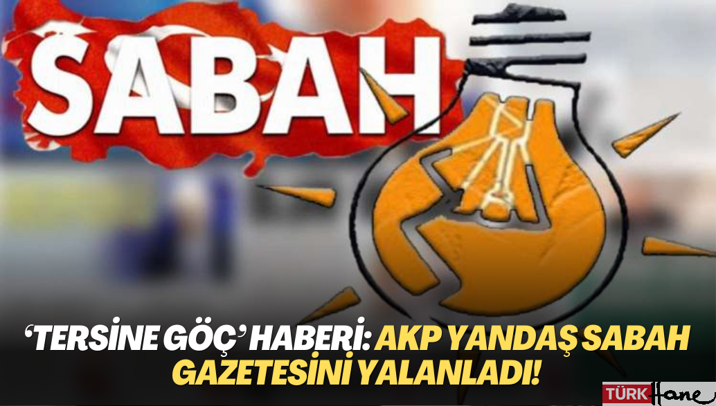 ‘Tersine göç’ haberi: AKP yandaş Sabah gazetesini yalanladı!