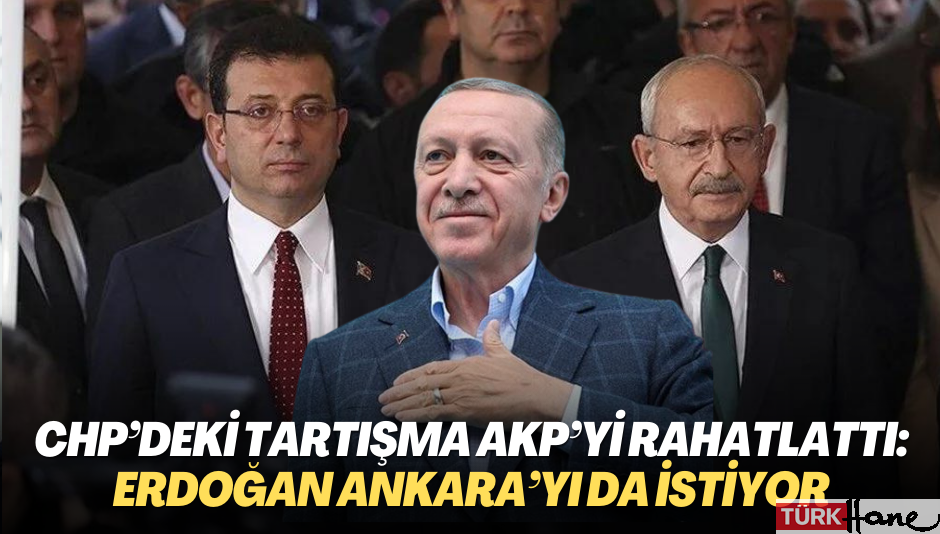 CHP’deki tartışma AKP’yi rahatlattı: Erdoğan Ankara’yı da istiyor