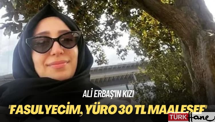 Ali Erbaş’ın kızı ‘maalesef’ dedi: Fasulyecim, yüro 30 TL