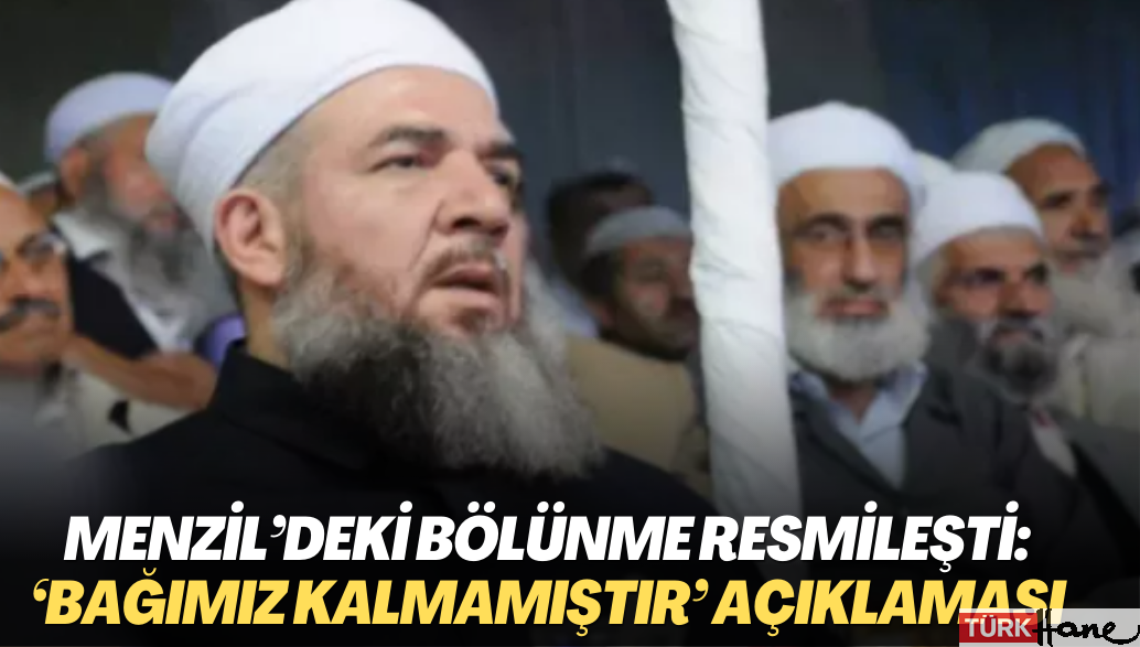 Menzil’deki bölünme resmileşti: ‘Bağımız kalmamıştır’ açıklaması 