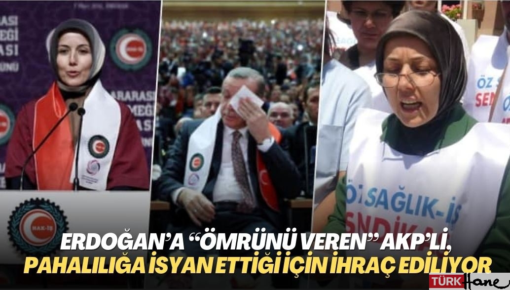 Erdoğan’a “Ömrünü veren” AKP’li, pahalılığa isyan ettiği için ihraç ediliyor