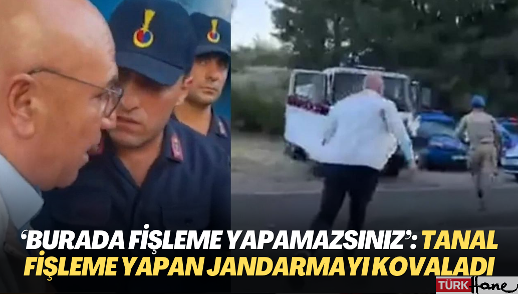 CHP’li Tanal fişleme yapan jandarmayı kovaladı: ‘Burada fişleme yapamazsınız’