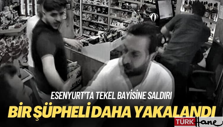 Esenyurt’ta tekel bayisine saldırı: Bir şüpheli daha yakalandı