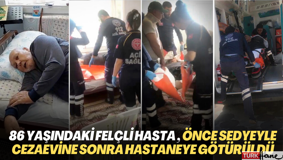 İnfaz erteleme talebi reddedilen 86 yaşındaki felçli hasta Mustafa Türk, sedyeyle önce cezaevine sonra hastaneye götürü