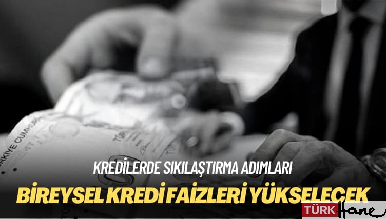 Bireysel kredi faizleri yükselecek
