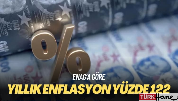 ENAG’a göre: Yıllık enflasyon yüzde 122