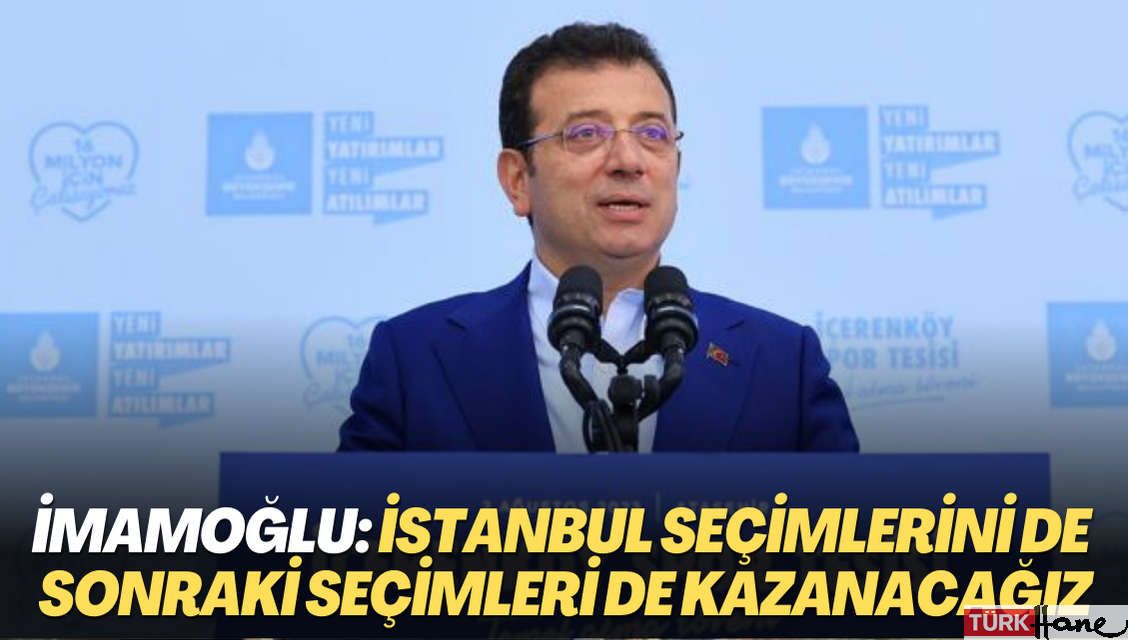 İmamoğlu: İstanbul seçimlerini de sonraki seçimleri de kazanacağız