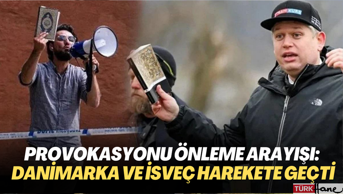 Avrupa’da provokasyonu önleme arayışı: Danimarka ve İsveç sonunda harekete geçti