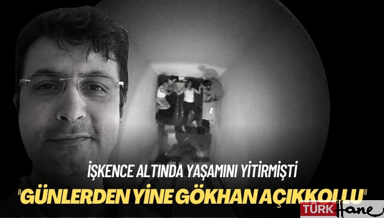 İşkence altında yaşamını yitirmişti: Bugün günlerden yine Gökhan Açıkkollu