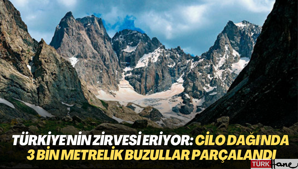 Türkiye’nin zirvesi eriyor: Cilo dağı’nda 3 bin metrelik buzullar parçalandı
