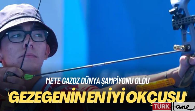 ‘Gezegenin en iyi okçusu’ Mete Gazoz Dünya Şampiyonu oldu