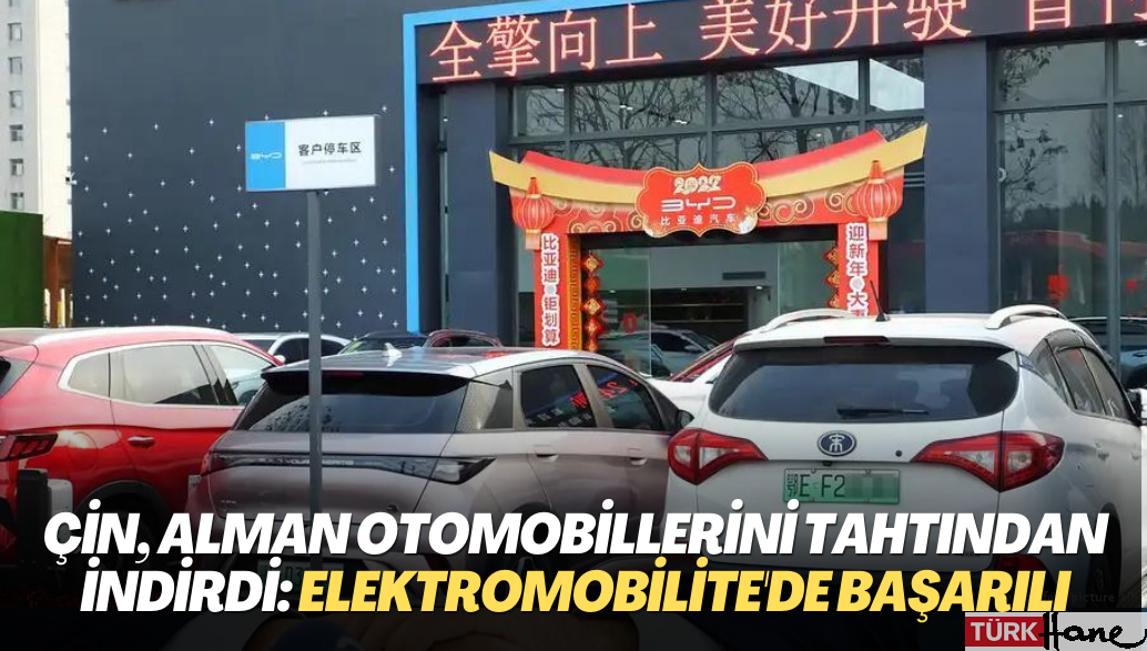 Çin, Alman otomobillerini tahtından indirdi: Elektromobilite alanında çok başarılı