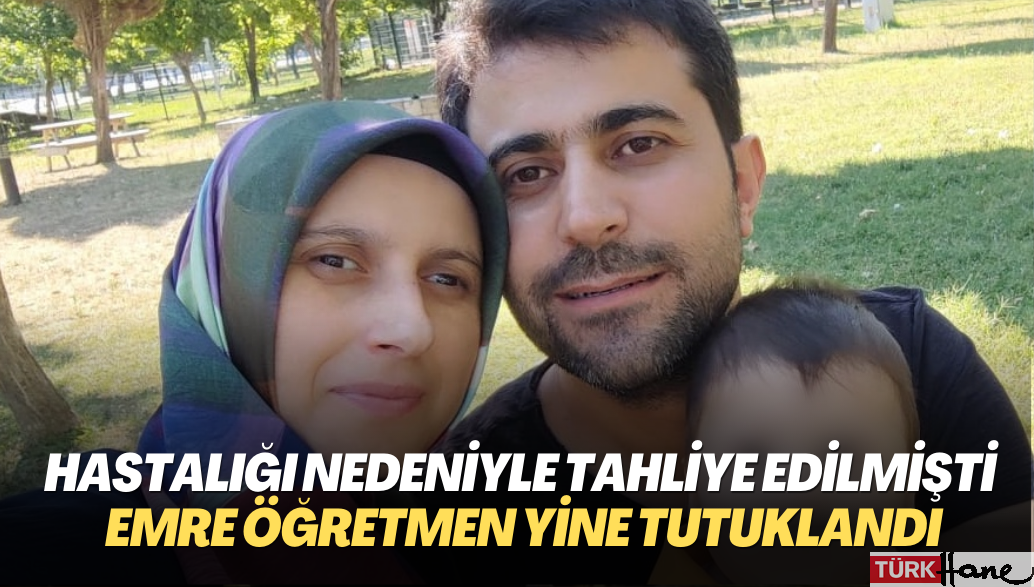 Hastalığı nedeniyle tahliye edilen öğretmen yine tutuklandı: Suçlama dershanede çalışmak