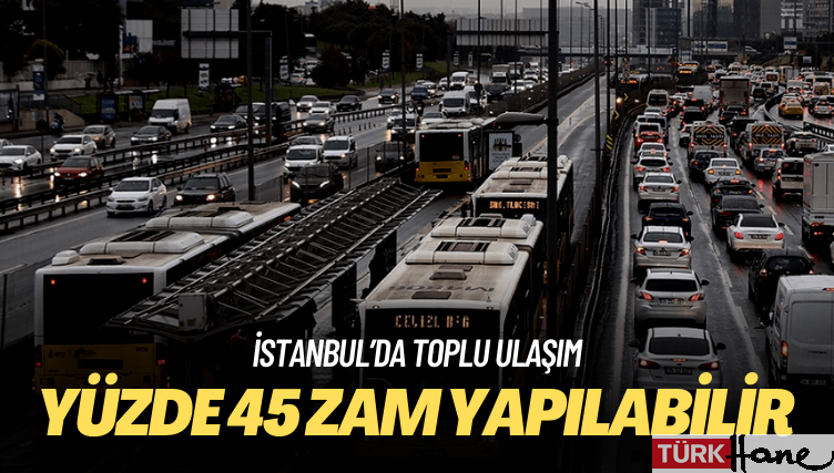 UKOME bugün toplanıyor: İstanbul’da toplu ulaşıma yüzde 45 zam gelebilir