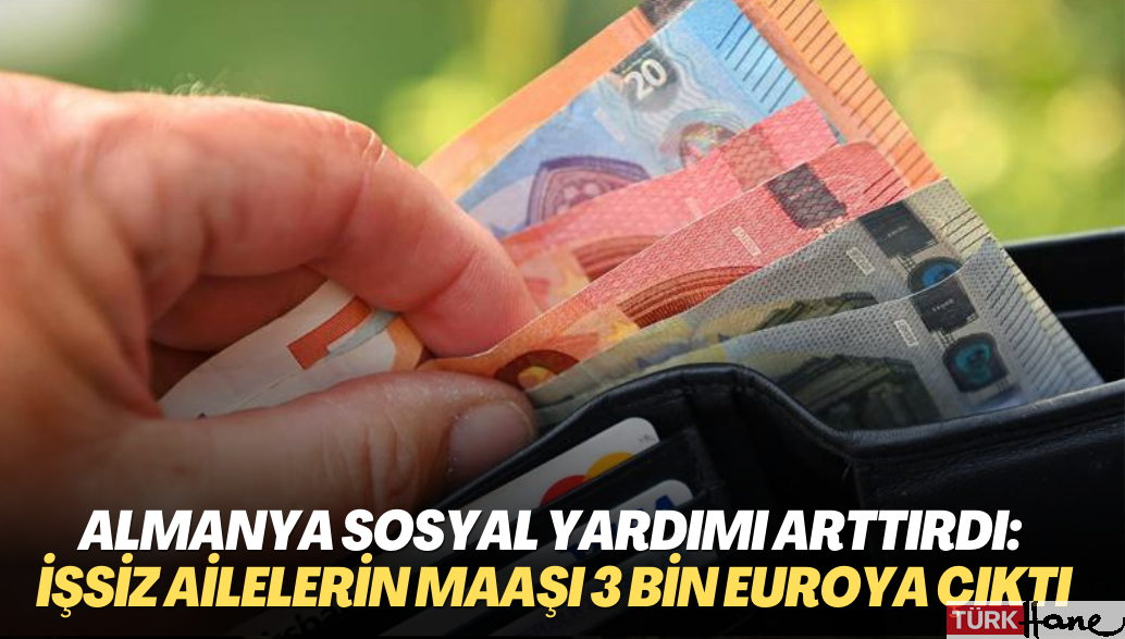 Almanya sosyal yardımı arttırdı: İşsiz ailelerin maaşı 3 bin euroya çıktı