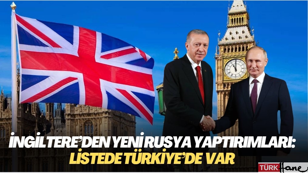 İngiltere’den yeni Rusya yaptırımları: Türkiye’de var