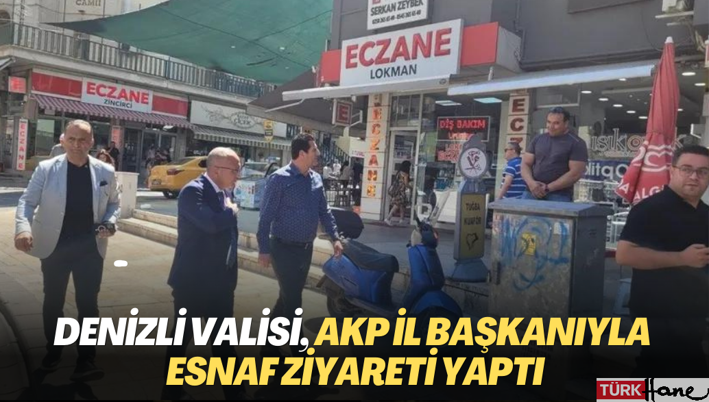 Denizli Valisi, AKP il başkanıyla esnaf ziyareti yaptı