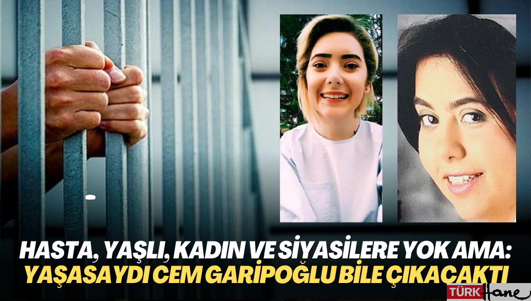 Hasta, yaşlı, kadın ve siyasilere yok ama: Yaşasaydı Cem Garipoğlu bile çıkacaktı