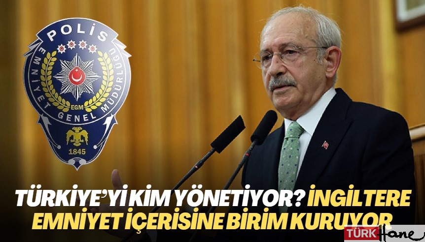 Türkiye’yi kim yönetiyor? İngiltere emniyet içerisine birim kuruyor