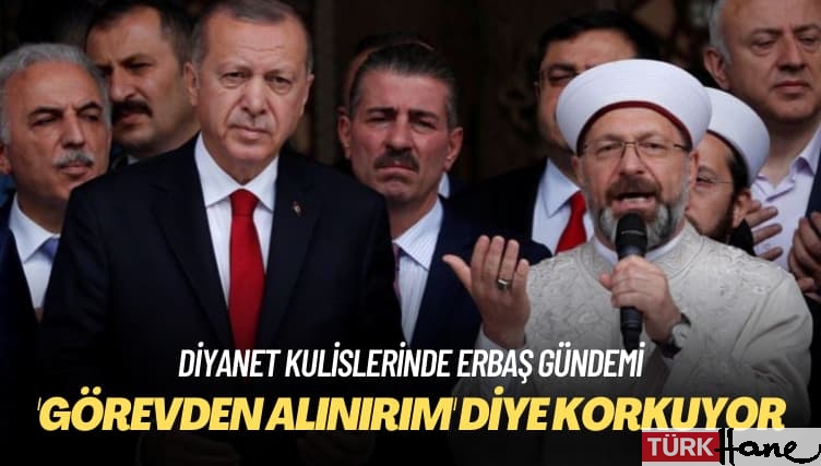 Diyanet kulislerinde Erbaş gündemi: ‘Görevden alınırım’ diye korkuyor