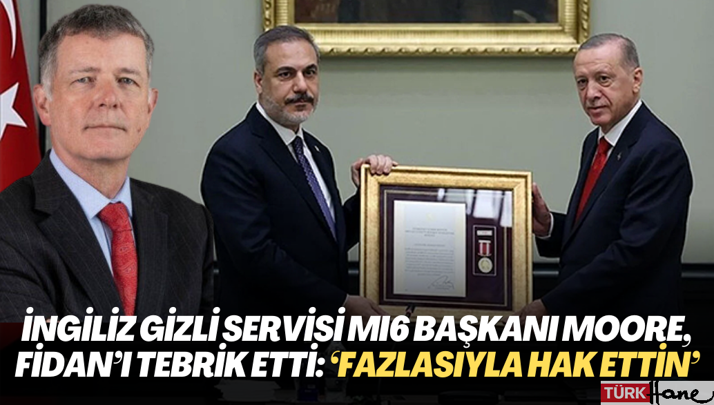 İngiliz gizli servisi MI6 Başkanı Moore, Hakan Fidan’ı tebrik etti: ‘Fazlasıyla hak ettin’