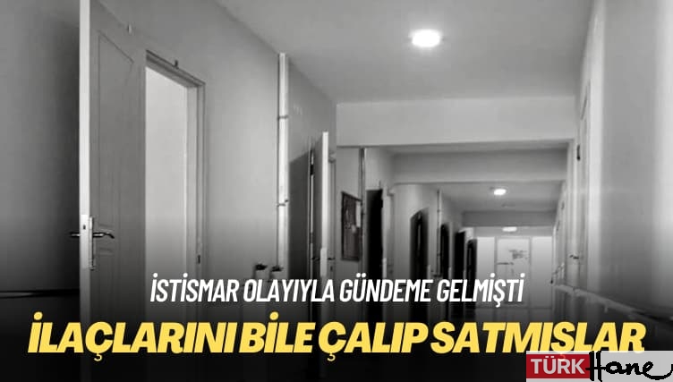 İstismar olayıyla gündeme gelmişti: Engellilerin ilaçlarını bile çalıp satmışlar