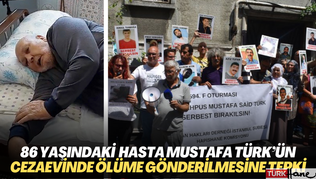 İHD’den 86 yaşındaki yatalak hasta Mustafa Said Türk’ün cezaevinde ölüme gönderilmesine tepki