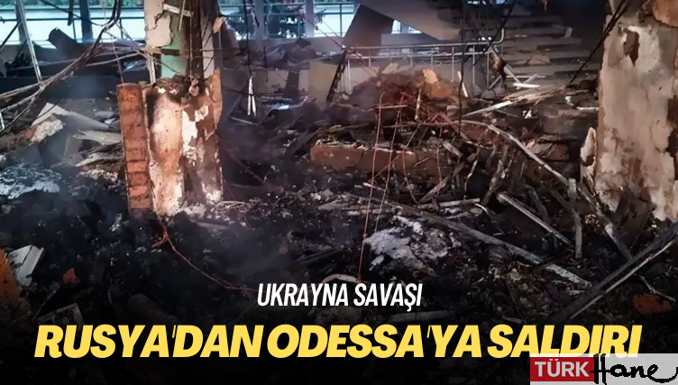 Ukrayna savaşı: Rusya’dan Odessa’ya saldırı