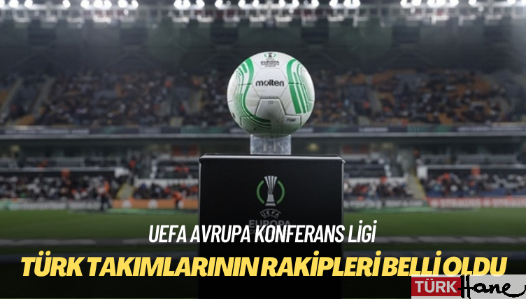 UEFA Avrupa Konferans Ligi: Tur atlayan Türk takımlarının rakipleri belli oldu