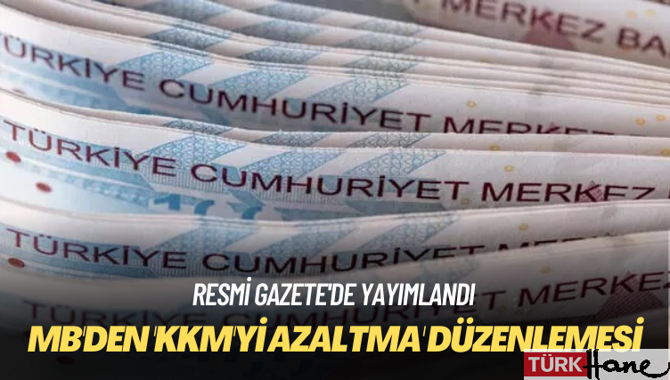 Merkez Bankası’ndan ‘KKM’yi azaltma’ düzenlemesi 