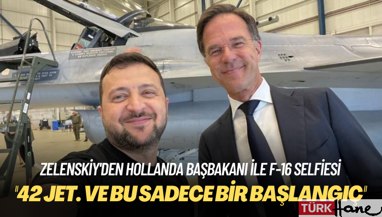 Zelenskiy’den Hollanda başbakanı ile F-16 selfiesi: ’42 jet. Ve bu sadece bir başlangıç’