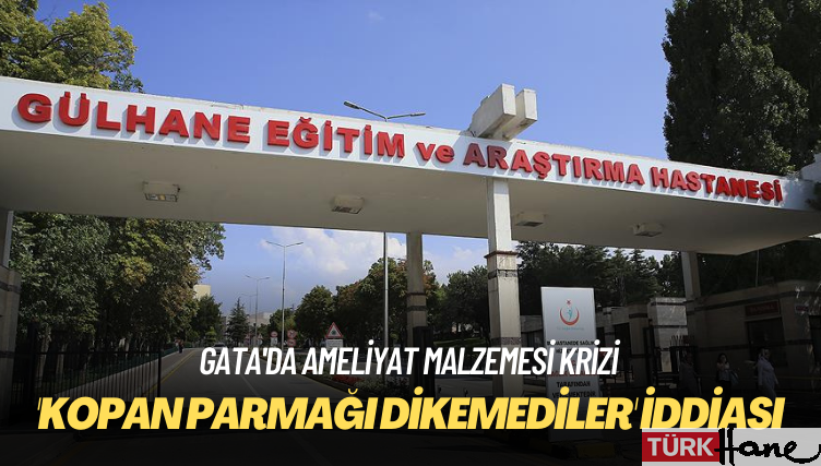 ‘GATA’daki malzeme krizi, kopan parmağı dikmeyi engelledi’ iddiası