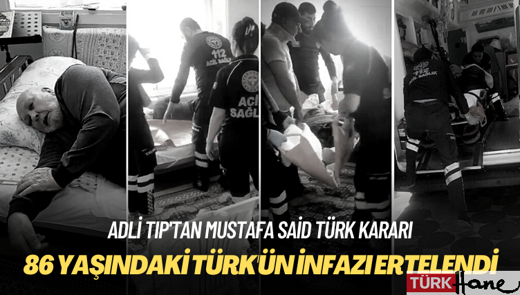 86 yaşındaki yatalak hasta Mustafa Said Türk için infaz erteleme kararı