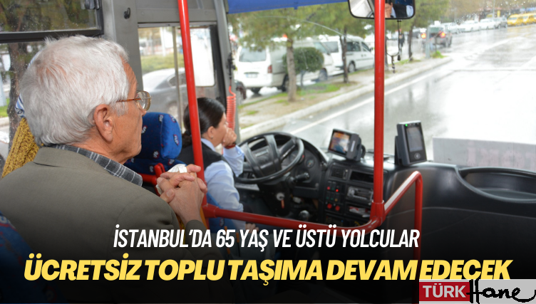 İstanbul’da 65 yaş ve üstü yolcular otobüslere ücretsiz binmeye devam edecek