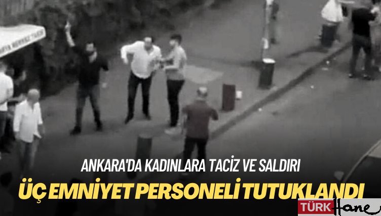 Üç emniyet personeli, kadınlara taciz ve saldırıdan tutuklandı