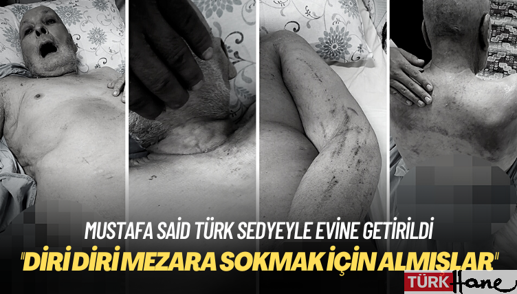 Sedyeyle cezaevine götürülen Mustafa Said Türk sedyeyle evine getirildi