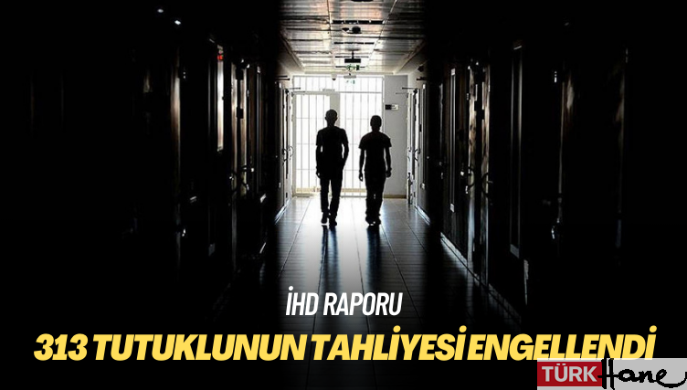 İHD raporu: 313 tutuklunun tahliyesi engellendi