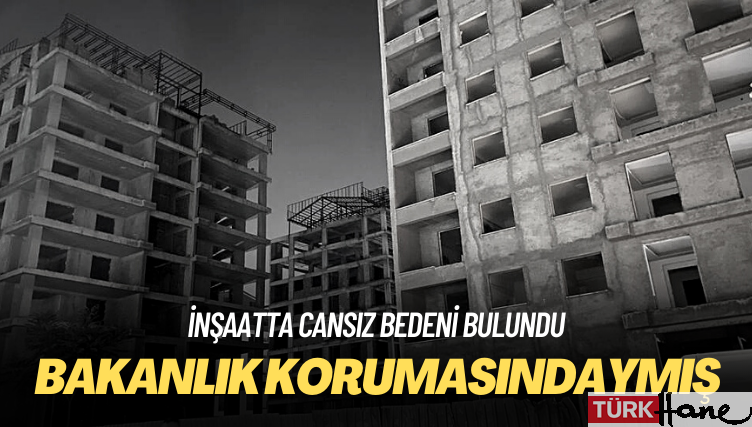 İnşaatta cansız bedeni bulunan Yasemin Cemre İçlikan bakanlık korumasındaymış