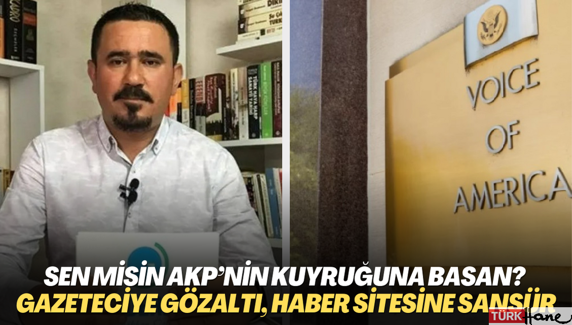 Sen misin AKP’nin kuyruğuna basan? Gazeteciye gözaltı, haber sitesine erişim engeli
