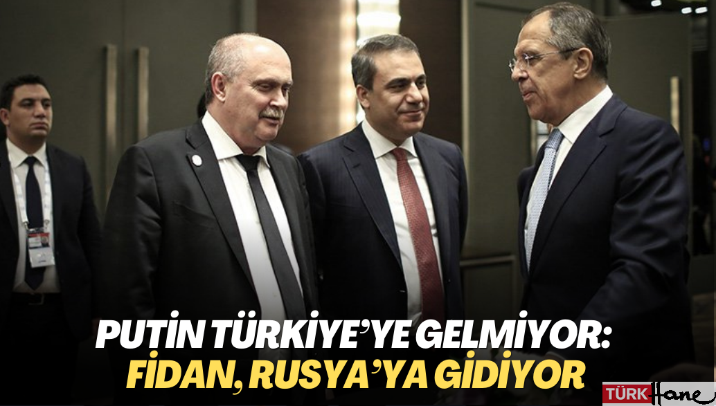 Putin Türkiye‘ye gelmiyor: Fidan, Rusya’ya gidiyor