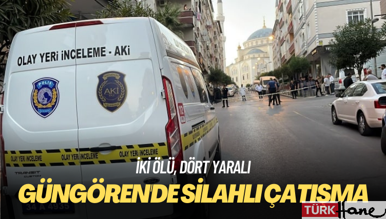 Güngören’de silahlı çatışma: İki ölü, dört yaralı