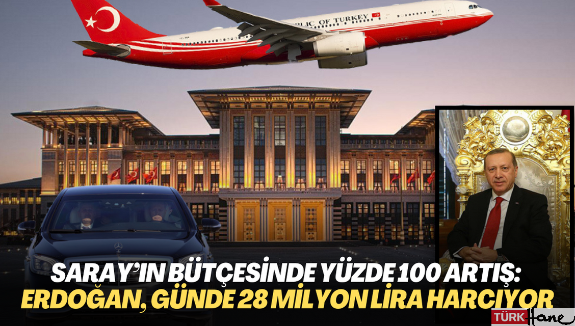 Saray’ın bütçesinde yüzde 100 artış: Erdoğan, günde 28 milyon lira harcıyor