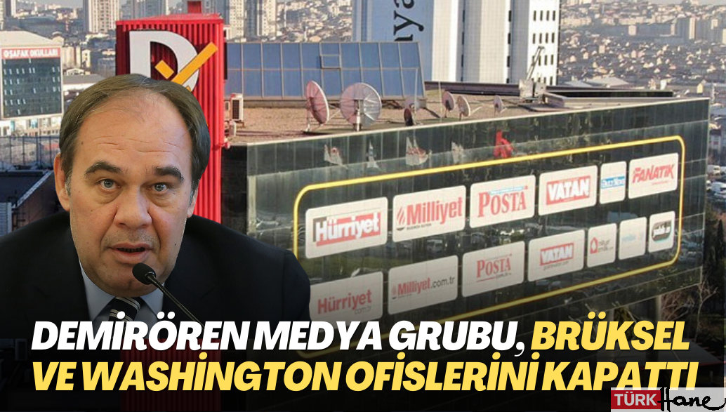 Demirören Medya Grubu, Brüksel ve Washington ofislerini kapattı