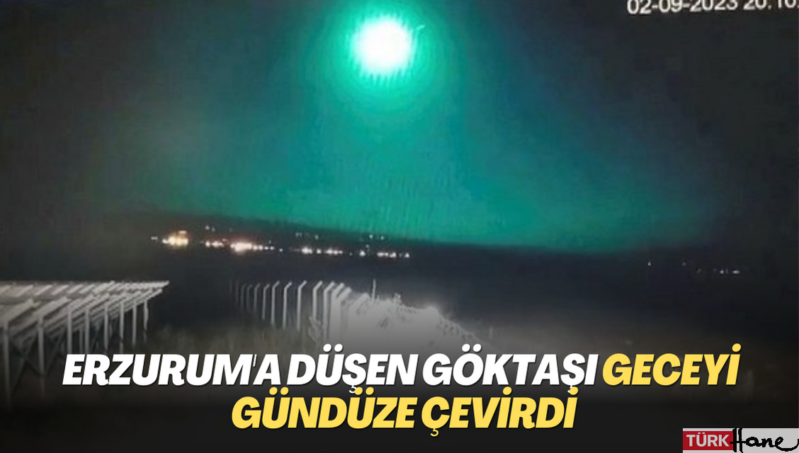 Erzurum’a düşen göktaşı geceyi gündüze çevirdi
