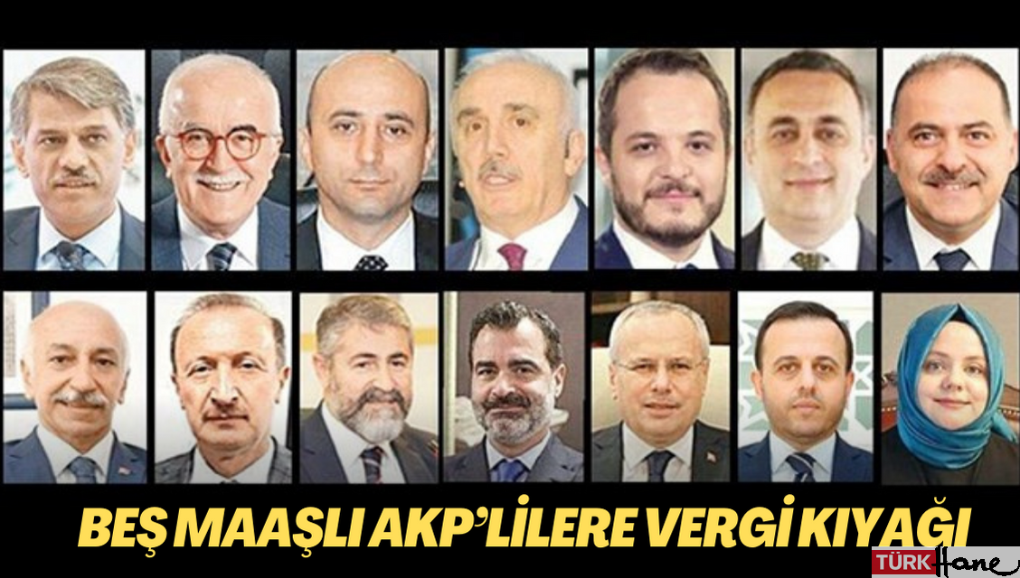 Beş maaşlı AKP’lilere vergi kıyağı