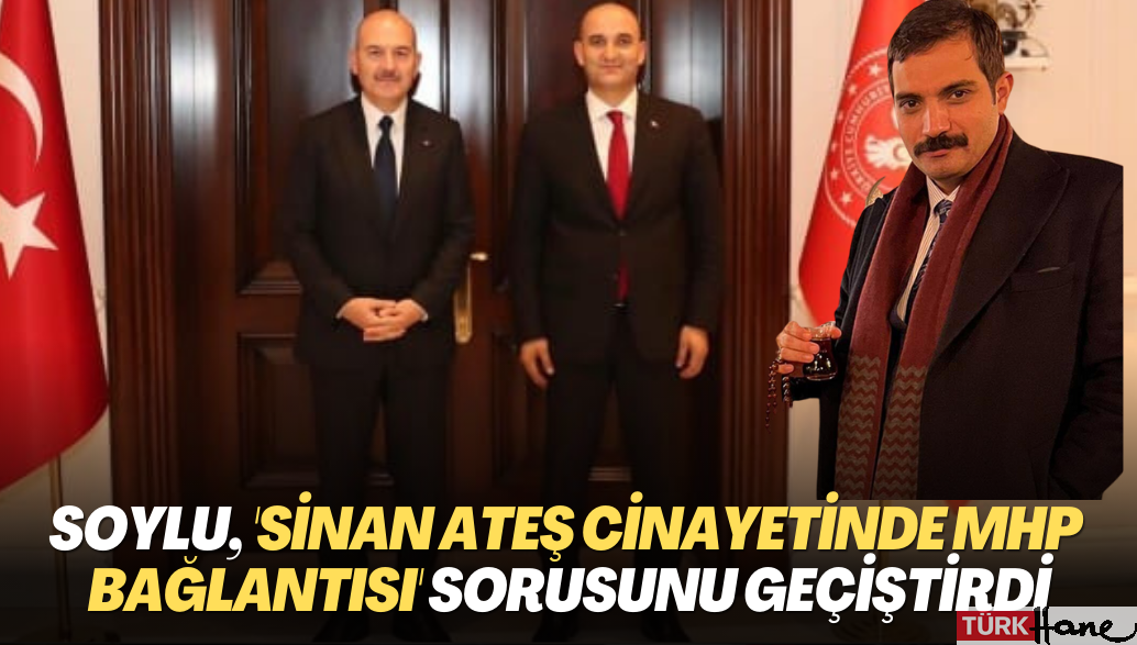 Soylu, ‘Sinan Ateş cinayetinde MHP bağlantısı’ sorusunu ‘soruşturmanın selameti’ deyip geçiştirdi