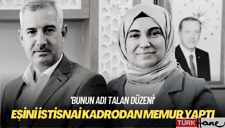 AKP’li belediye başkanı eşini istisnai kadrodan memur yaptı