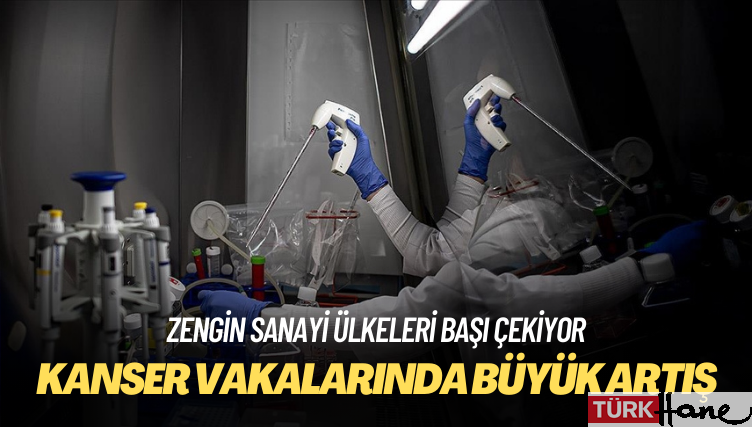 Dünya genelinde kanser vakalarında büyük artış